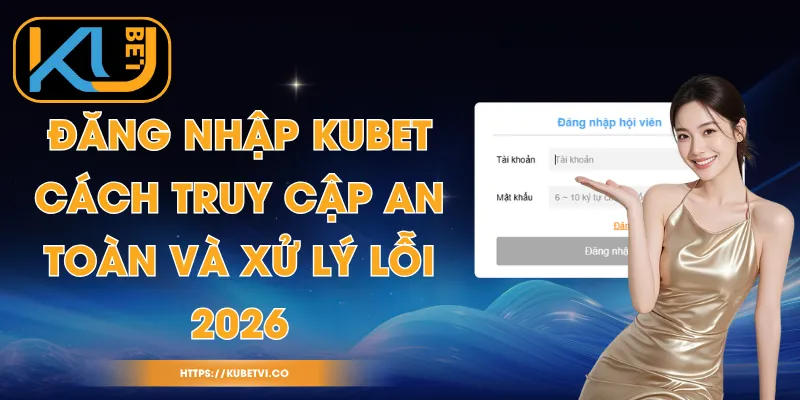 Đăng Nhập Kubet - Cách Truy Cập An Toàn Và Xử Lý Lỗi 2026 1 Đăng Nhập Kubet - Cách Truy Cập An Toàn Và Xử Lý Lỗi 2026
