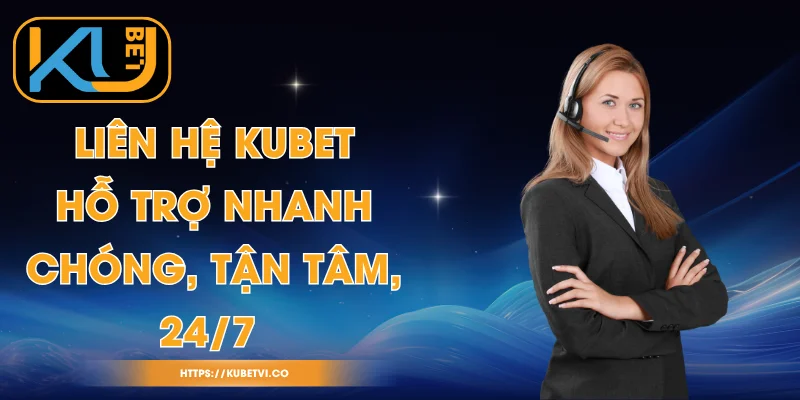 Liên Hệ Kubet - Hỗ Trợ Nhanh Chóng, Tận Tâm, 24/7 1 Liên Hệ Kubet - Hỗ Trợ Nhanh Chóng, Tận Tâm, 24/7
